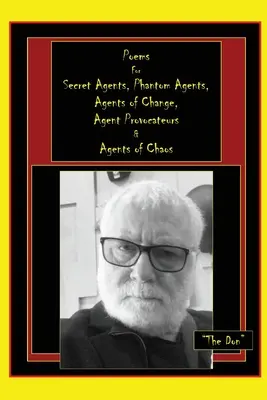 Poemas para agentes secretos, agentes fantasma, agentes del cambio, agentes provocadores y agentes del caos - Poems for Secret Agents, Phantom Agents, Agents of Change, Agent Provocateurs & Agents of Chaos