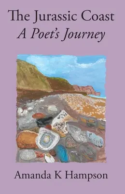 La Costa Jurásica, viaje de un poeta: El viaje de un poeta - The Jurassic Coast, A Poet's Journey: A Poet's Journey