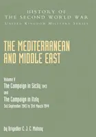Mediterráneo y Oriente Medio Volumen V: LA CAMPAÑA EN SICILIA 1943 Y LA CAMPAÑA EN ITALIA 3 de septiembre de 1943 A 31 de marzo de 1944 Primera parte - Mediterranean and Middle East Volume V: THE CAMPAIGN IN SICILY 1943 AND THE CAMPAIGN IN ITALY 3rd September 1943 TO 31st March 1944 Part One