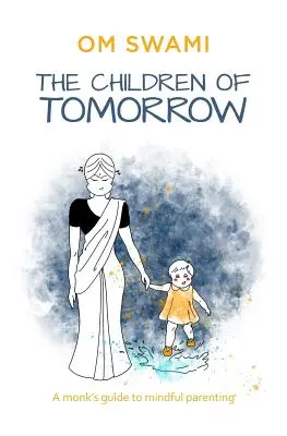 Los niños del mañana: Guía de los monjes para una crianza consciente - The Children of Tomorrow: A Monks' Guide to Mindful Parenting