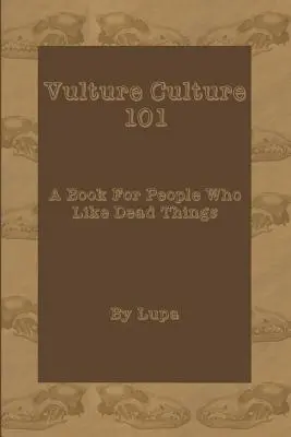 Cultura buitre 101: Un libro para gente a la que le gustan las cosas muertas - Vulture Culture 101: A Book For People Who Like Dead Things