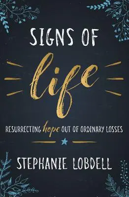 Señales de vida: Resucitar la esperanza a partir de pérdidas ordinarias - Signs of Life: Resurrecting Hope Out of Ordinary Losses