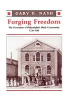 Forjando la libertad: La formación de la comunidad negra de Filadelfia, 1720-1840 - Forging Freedom: The Formation of Philadelphia's Black Community, 1720-1840