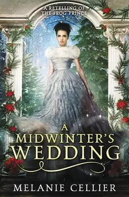 Una boda de pleno invierno: Una adaptación de El príncipe sapo - A Midwinter's Wedding: A Retelling of The Frog Prince