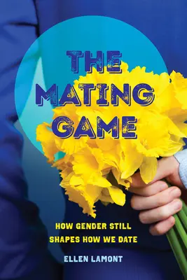 El juego del apareamiento: cómo el género sigue condicionando nuestras citas - The Mating Game: How Gender Still Shapes How We Date