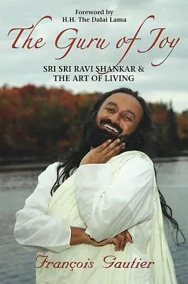 El gurú de la alegría: Sri Sri Ravi Shankar y el arte de vivir - Guru of Joy: Sri Sri Ravi Shankar and the Art of Living