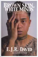 Piel morena, mentes blancas: Filipino -/ American Postcolonial Psychology - Brown Skin, White Minds: Filipino -/ American Postcolonial Psychology