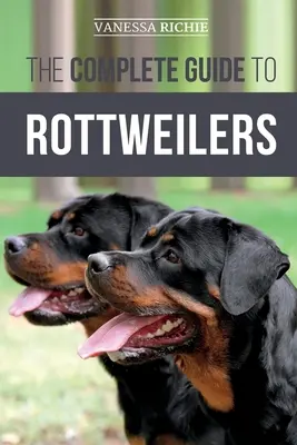 La guía completa del rottweiler: Entrenamiento, cuidado de la salud, alimentación, socialización y cuidado de su nuevo cachorro Rottweiler - The Complete Guide to Rottweilers: Training, Health Care, Feeding, Socializing, and Caring for your new Rottweiler Puppy