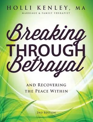 Romper con la traición: Y recuperar la paz interior, 2ª edición - Breaking Through Betrayal: And Recovering the Peace Within, 2nd Edition