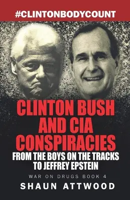 Clinton Bush y las conspiraciones de la CIA: De los chicos de las vías a Jeffrey Epstein - Clinton Bush and CIA Conspiracies: From The Boys on the Tracks to Jeffrey Epstein