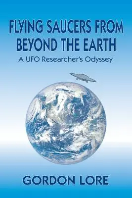 Platillos volantes de ultratumba: La odisea de un investigador de ovnis - Flying Saucers from Beyond the Earth: A UFO Researcher's Odyssey