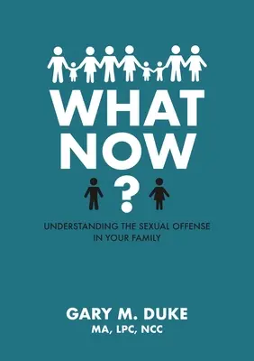 ¿Y Ahora Qué? Comprender la ofensa sexual en su familia - What Now?: Understanding the Sexual Offense in Your Family