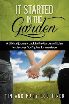 Todo empezó en el jardín: Un viaje bíblico al Jardín del Edén para descubrir el plan de Dios para el matrimonio. - It Started in the Garden: A Biblical journey back to the Garden of Eden to discover God's plan for marriage