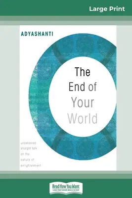 El fin de tu mundo: Hablando claro y sin censura sobre la naturaleza de la iluminación (16pt Large Print Edition) - The End of Your World: Uncensored Straight Talk on The Nature of Enlightenment (16pt Large Print Edition)