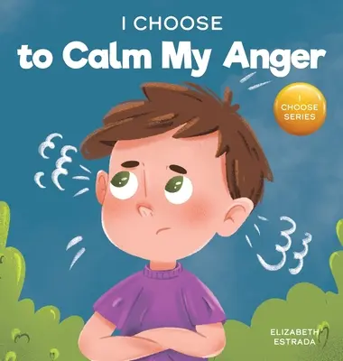 Elijo calmar mi ira: Un colorido libro ilustrado sobre el control de la ira y la gestión de sentimientos y emociones difíciles. - I Choose to Calm My Anger: A Colorful, Picture Book About Anger Management And Managing Difficult Feelings and Emotions