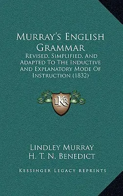 Gramática inglesa de Murray: revisada, simplificada y adaptada al modo inductivo y explicativo de enseñanza (1832) - Murray's English Grammar: Revised, Simplified, and Adapted to the Inductive and Explanatory Mode of Instruction (1832)