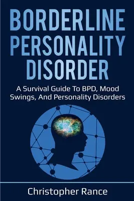 Trastorno Límite de la Personalidad: Una guía de supervivencia para el TLP, los cambios de humor y los trastornos de la personalidad - Borderline Personality Disorder: A survival guide to BPD, mood swings, and personality disorders