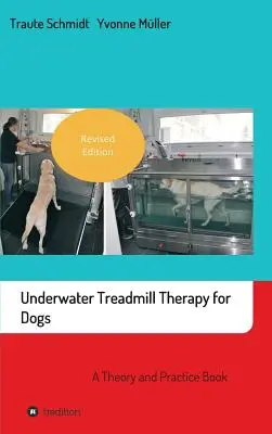 Terapia subacuática con cinta de correr para perros: libro teórico y práctico - Underwater Treadmill Therapy for Dogs: A Theory and Practice Book