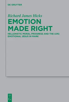 La emoción bien entendida: el progreso moral helenístico y el Jesús (in)emocional de Marcos - Emotion Made Right: Hellenistic Moral Progress and the (Un)Emotional Jesus in Mark