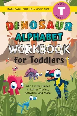 ¡Dinosaur Alphabet Workbook for Toddlers: (Ages 3-4) ABC Letter Guides, Letter Tracing, Activities, and More! - Dinosaur Alphabet Workbook for Toddlers: (Ages 3-4) ABC Letter Guides, Letter Tracing, Activities, and More!