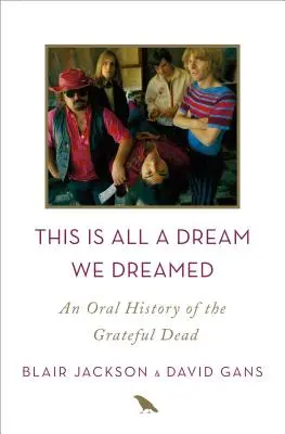 Todo esto es un sueño que hemos soñado: Una historia oral de Grateful Dead - This Is All a Dream We Dreamed: An Oral History of the Grateful Dead