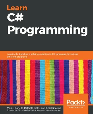 Aprenda a programar en C#: Una guía para construir una base sólida en lenguaje C# para escribir programas eficientes - Learn C# Programming: A guide to building a solid foundation in C# language for writing efficient programs