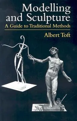 Modelado y escultura: Guía de métodos tradicionales - Modelling and Sculpture: A Guide to Traditional Methods