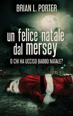 Feliz Navidad desde Mersey: ¿O quién mató a Papá Noel? - Un felice Natale dal Mersey: O Chi ha ucciso Babbo Natale?