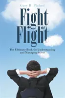 Luchar o huir: El libro definitivo para entender y controlar el estrés - Fight or Flight: The Ultimate Book for Understanding and Managing Stress