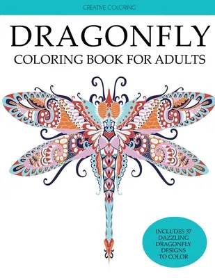 Libro para colorear de libélulas para adultos: Libro para colorear para adultos con preciosas libélulas, flores, jardines y mariposas. - Dragonfly Coloring Book for Adults: Adult Coloring Book with Gorgeous Dragonflies, Flowers, Gardens, and Butterflies