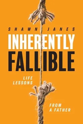 Intrínsecamente falible: Lecciones de vida de un padre - Inherently Fallible: Life Lessons From A Father