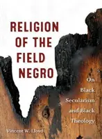 Religión del Negro de Campo: Sobre el laicismo negro y la teología negra - Religion of the Field Negro: On Black Secularism and Black Theology