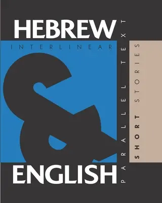 Cuentos en hebreo: Hebreo en dos idiomas: hebreo-inglés, texto interlineal y paralelo - Hebrew Short Stories: Dual Language Hebrew-English, Interlinear & Parallel Text