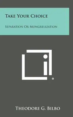 Elija: Separación o mongrelización - Take Your Choice: Separation Or Mongrelization