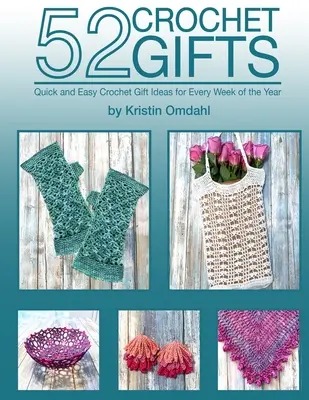 52 Regalos de ganchillo: Regalos rápidos y fáciles hechos a mano para cada semana del año - 52 Crochet Gifts: Quick and Easy Handmade Gifts for Every Week of the Year