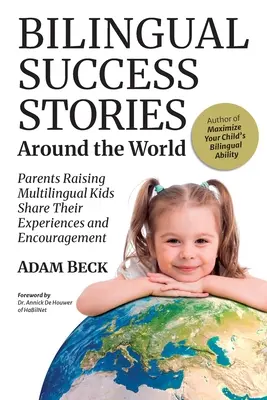 Historias de éxito bilingües en todo el mundo: Padres que crían a niños multilingües comparten sus experiencias y ánimos - Bilingual Success Stories Around the World: Parents Raising Multilingual Kids Share Their Experiences and Encouragement