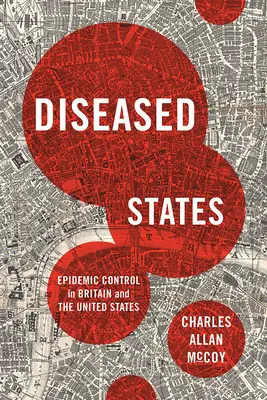 Estados enfermos: El control de las epidemias en Gran Bretaña y Estados Unidos - Diseased States: Epidemic Control in Britain and the United States