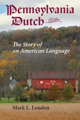 Pennsylvania Dutch: La historia de una lengua americana - Pennsylvania Dutch: The Story of an American Language