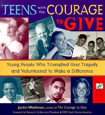 Adolescentes con valor para dar: Jóvenes que triunfaron sobre la tragedia y se ofrecieron voluntarios para marcar la diferencia (Call to Action Book) - Teens with the Courage to Give: Young People Who Triumphed Over Tragedy and Volunteered to Make a Difference (Call to Action Book)
