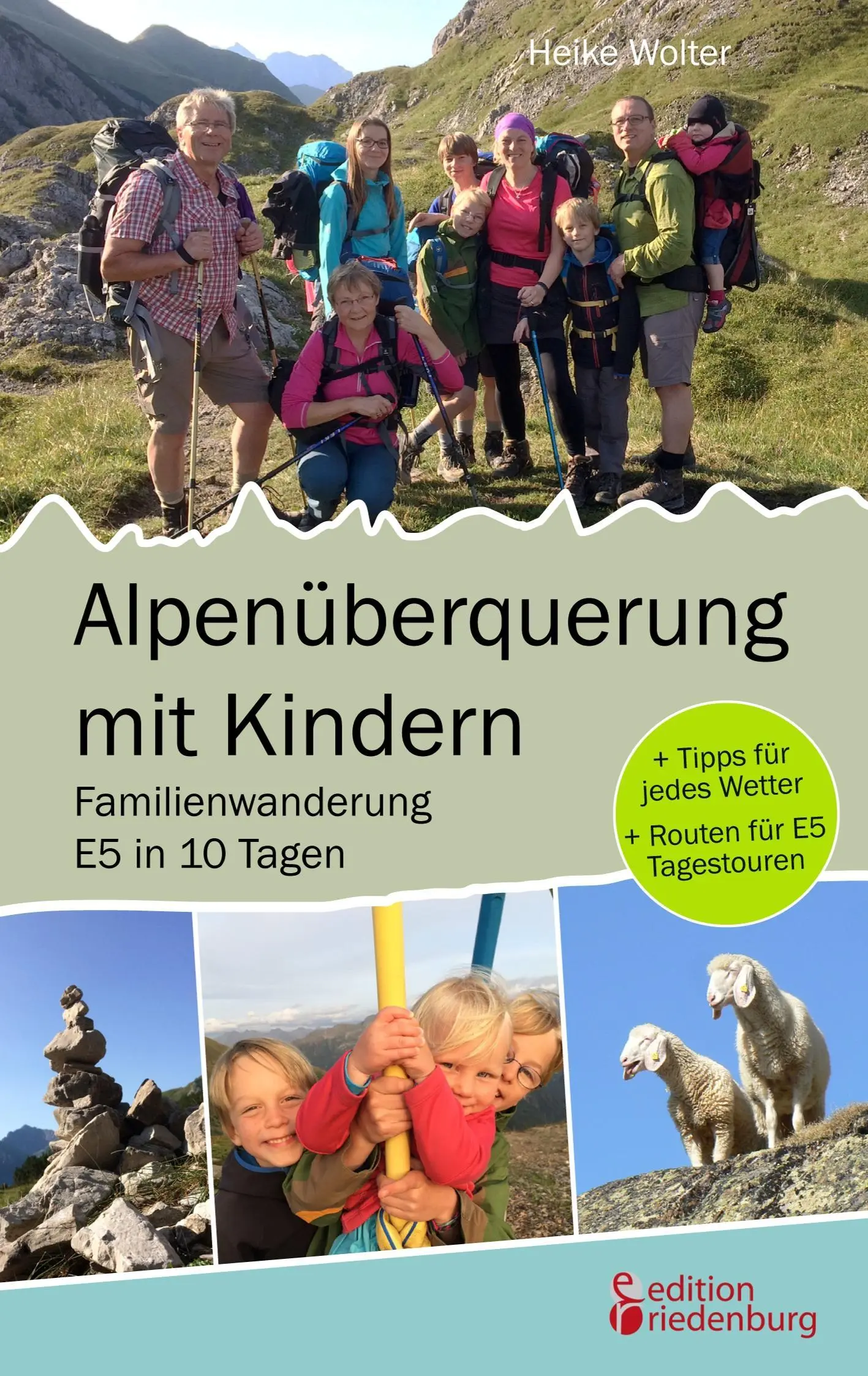 Alpenberquerung mit Kindern - Familienwanderung E5 in 10 Tagen: + Tipps fr jedes Wetter + Routen fr E5 Tagestouren