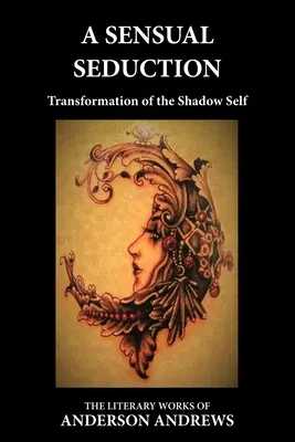 Una seducción sensual: La transformación del yo en la sombra - A Sensual Seduction: Transformation of the Shadow Self