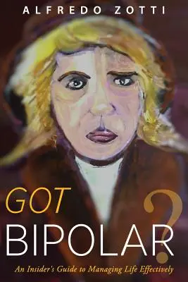 ¿Tienes bipolaridad? Guía para manejar la vida con eficacia - Got Bipolar?: An Insider's Guide to Managing Life Effectively