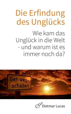 El Descubrimiento de la Iglesia: ¿Cómo llegó el Unglck al mundo y por qué sigue ahí? - Die Erfindung des Unglcks: Wie kam das Unglck in die Welt - und warum ist es immer noch da?