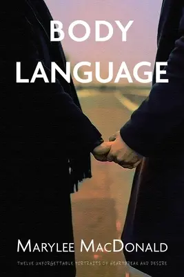 Lenguaje corporal: Doce retratos inolvidables de desamor y deseo - Body Language: Twelve unforgettable portraits of heartbreak and desire