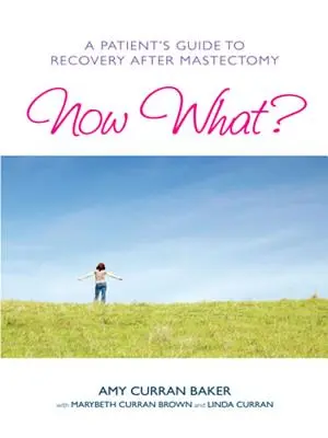 ¿Y ahora qué? Guía para la recuperación tras una mastectomía - Now What?: A Patient's Guide to Recovery After Mastectomy