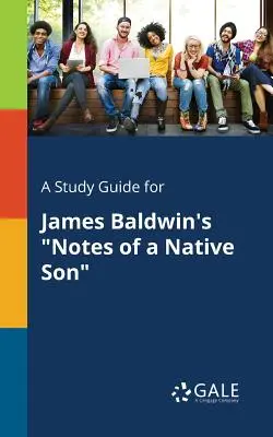 Guía de estudio de Notes of a Native Son de James Baldwin - A Study Guide for James Baldwin's Notes of a Native Son