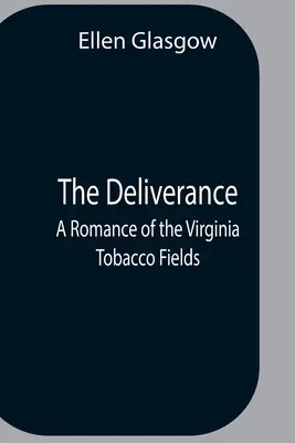 La liberación: un romance de los campos de tabaco de Virginia - The Deliverance; A Romance Of The Virginia Tobacco Fields