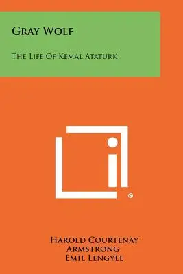 Lobo gris: la vida de Kemal Ataturk - Gray Wolf: The Life Of Kemal Ataturk