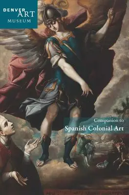 Companion to Arte colonial español en el Museo de Arte de Denver - Companion to Spanish Colonial Art at the Denver Art Museum