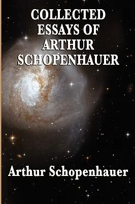 Ensayos reunidos de Arthur Schopenhauer - Collected Essays of Arthur Schopenhauer